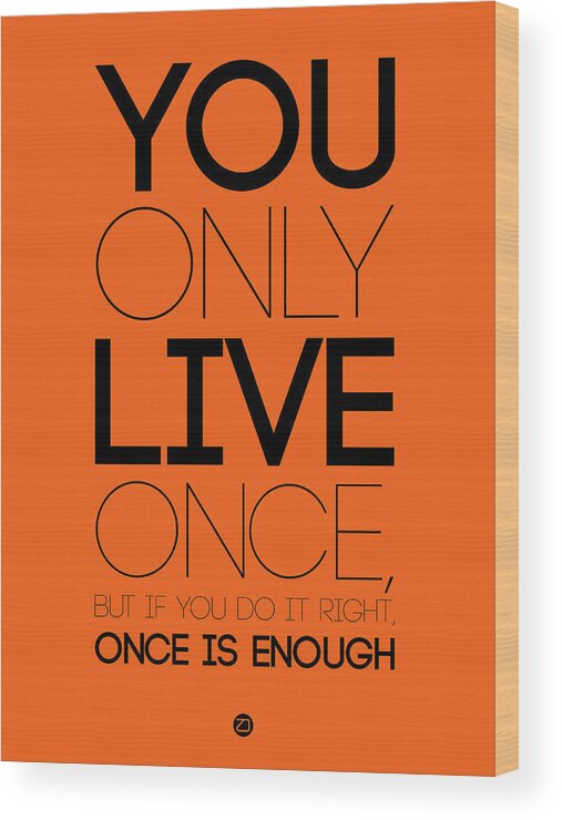 Motivational Wood Print featuring the digital art You Only Live Once Poster Orange by Naxart Studio