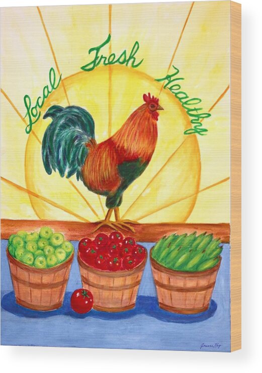 Rooster Wood Print featuring the painting Local Fresh Healthy by Jeanne Juhos