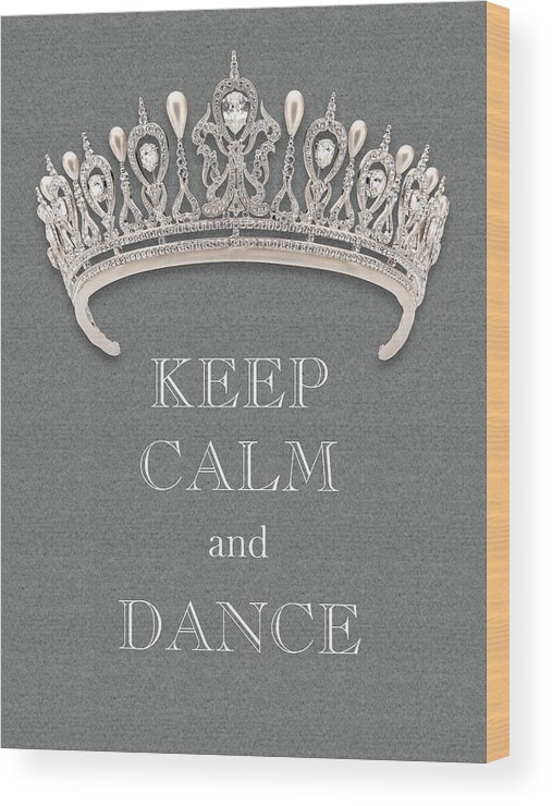 Keep Calm And Dance Wood Print featuring the photograph Keep Calm and Dance Diamond Tiara Gray Texture by Kathy Anselmo