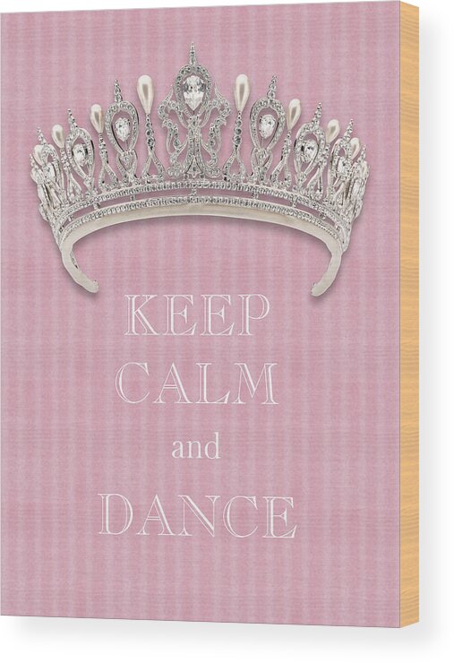 Keep Calm And Dance Wood Print featuring the photograph Keep Calm and Dance Diamond Tiara Pink Flannel by Kathy Anselmo
