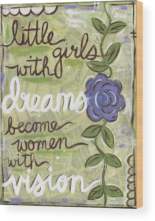 Mixed Media Wood Print featuring the painting Little girls with dreams become women with vision by Monica Martin