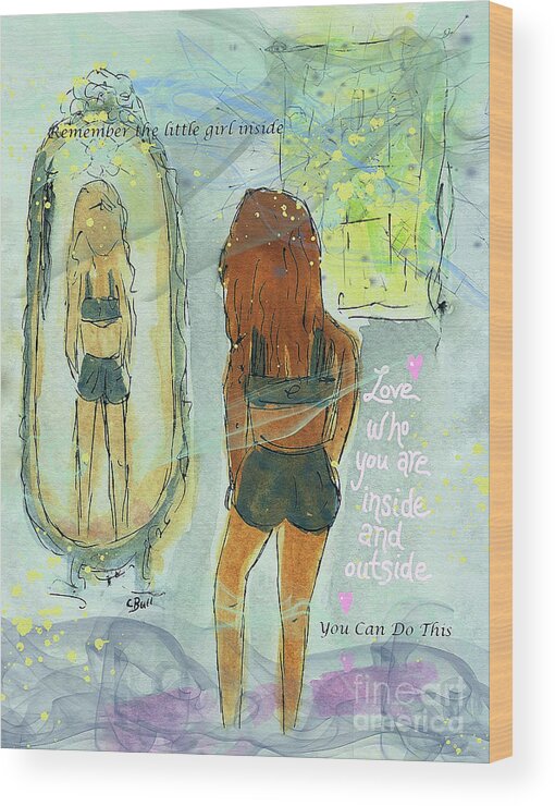 Girl Wood Print featuring the mixed media Love Who You Are by Claire Bull