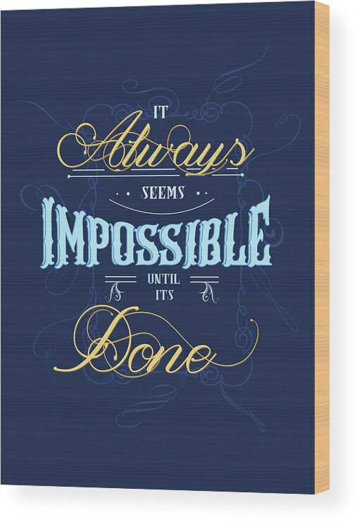 Seems Impossible Until Its Done Wood Print featuring the mixed media It always seems impossible until its done - Typography - Quote Print - Motivational Quote - Blue by Studio Grafiikka