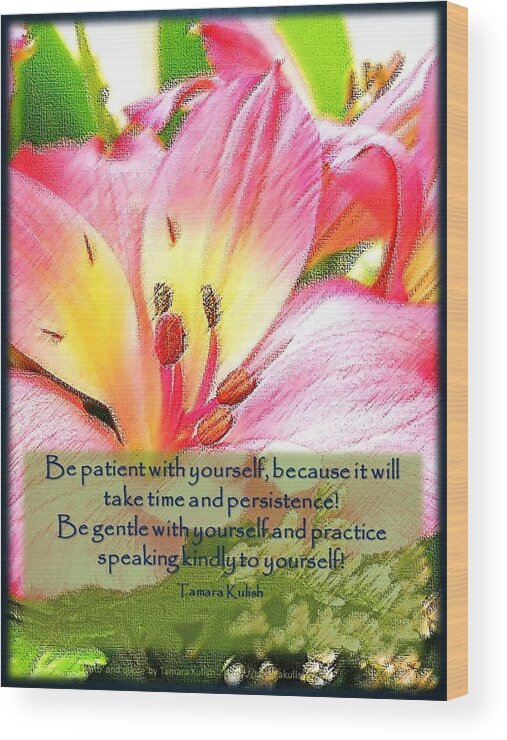 Quote Wood Print featuring the photograph Be patient with yourself by Tamara Kulish