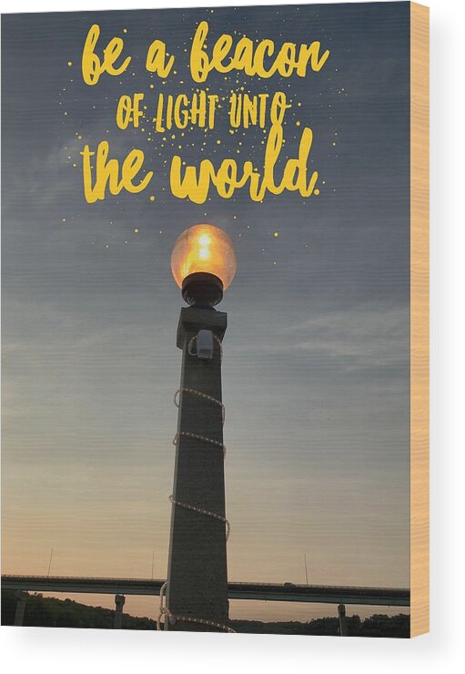 Light Wood Print featuring the photograph Be the Light by Lisa Pearlman