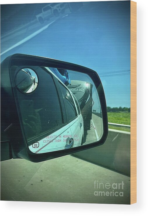  Wood Print featuring the photograph Objects in Mirror Are Closer Than They Appear by Donna Mibus