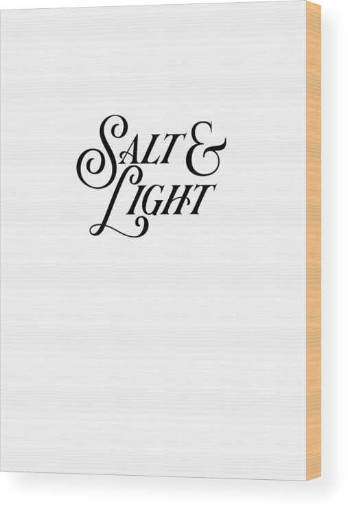 Salt And Light Wood Print featuring the digital art Salt and Light - Bible Verses Print 1 - Christian, Faith Based by Studio Grafiikka