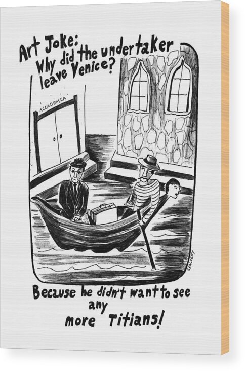 
Title: Art Joke: Why Did The Undertaker Leave Venice? Because He Didn't Want To See Any More Titans. Shows Undertaker Leaving Venice In Gondola. He Holds A Copy Of 

Title: Art Joke: Why Did The Undertaker Leave Venice? Because He Didn't Want To See Any More Titans. Shows Undertaker Leaving Venice In Gondola. He Holds A Copy Of 
Death Wood Print featuring the drawing Art Joke: Why Did The Undertaker Leave by Stephanie Skalisk