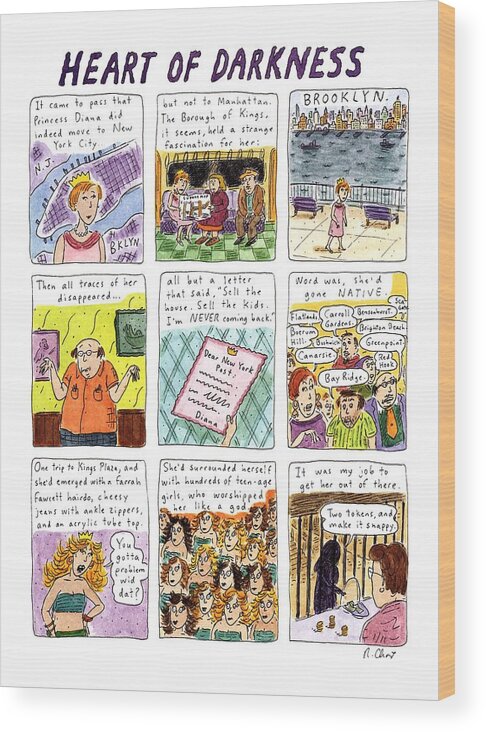 
Title: Heart Of Darkness. Full Page Color Spread That Is A Nine Panel Cartoon About Princess Diana Moving To Brooklyn. Text Reads: Last Panel Shows Dark Wood Print featuring the drawing Heart Of Darkness by Roz Chast