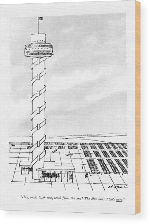 
(people High Up On A Look-out Tower Point To Their Car Which Is Very Far Away From Where They're Positioned.)
Parking Wood Print featuring the drawing Hey, Look! Sixth Row, Tenth From The End! by Ed Arno