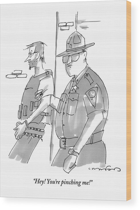 Police Wood Print featuring the drawing Policeman Is Squeezing Perps Arm And He Protests by Michael Crawford
