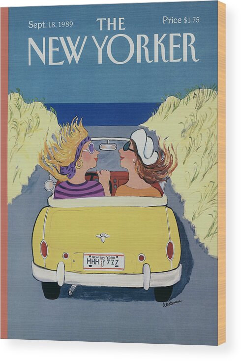 Autosdrivingfashionwomenbeautyhairhatsleisurerelaxationtravelbeachesvacationsseashorenatureseasonssummerweatherrelationshipfriendswomen?sviewpointbarbarawestmanbwaartkey46994 Wood Print featuring the photograph The New Yorker Cover - September 18th, 1989 by Barbara Westman