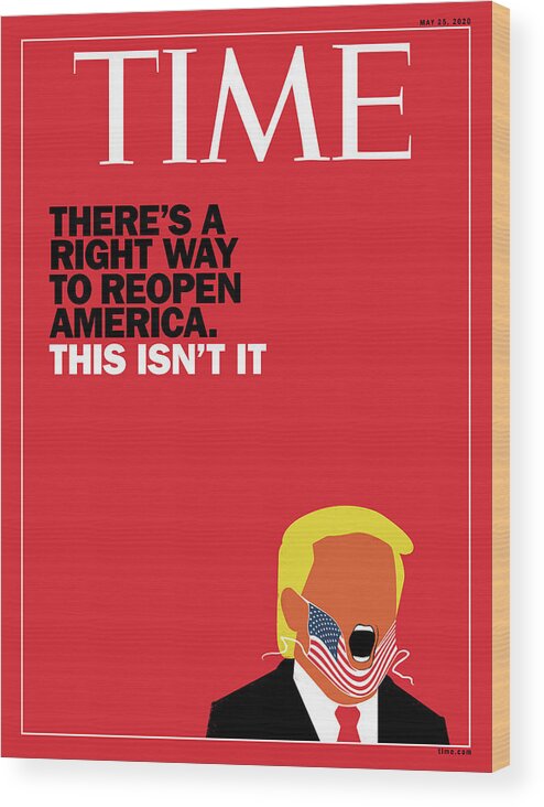 Pandemic Wood Print featuring the photograph There Is A Right Way To Reopen America. This Isn't It. Time Cover by Illustration by Edel Rodriguez for TIME