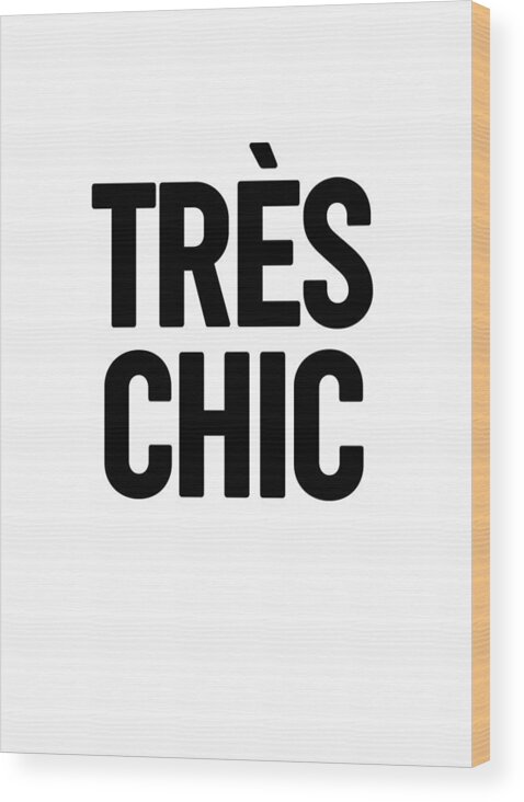 Tres Chic Wood Print featuring the mixed media Tres Chic - Fashion - Classy, Bold, Minimal Black and White Typography Print - 1 by Studio Grafiikka