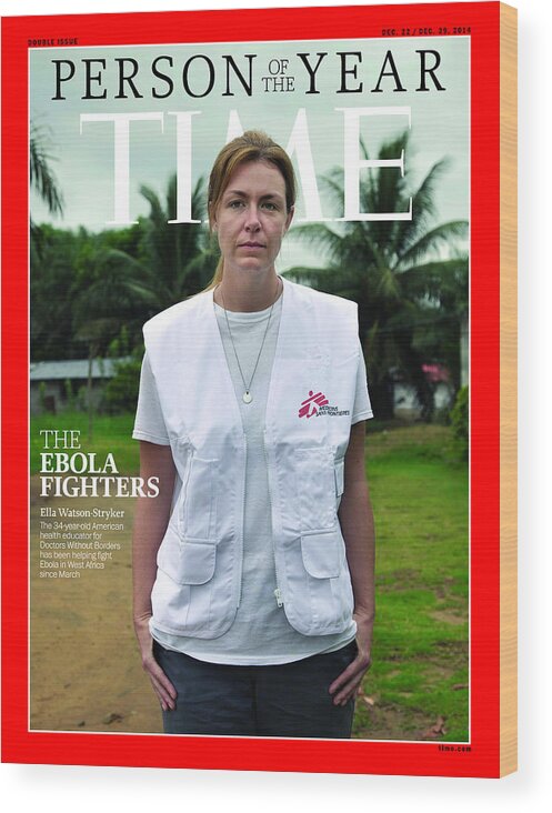 2014 Person Of The Year Wood Print featuring the photograph 2014 Person of the Year - The Ebola Fighters, Ella Watson Stryker by Person of the Year - The Ebola Fighters