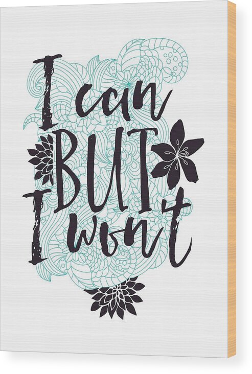 Quote Wood Print featuring the digital art Funny Quote I can but I wont by Matthias Hauser