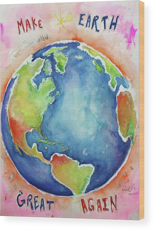 Earth Wood Print featuring the painting Make Earth Great Again by Roxy Rich