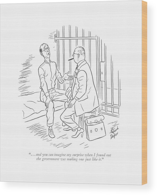 116634 Rde Richard Decker Counterfeiter In Prison Talking To His Lawyer. Cell Convict Correctional Counterfeit Counterfeiter Crime Criminals Excuse Excuses Facility Incarcerate Incarcerated Incarceration Jail Judicial Law Lawyer Lawyers Legal Money Prison Prisoners System Talking Wood Print featuring the drawing . . . And You Can Imagine My Surprise When by Richard Decker
