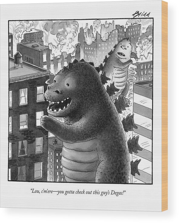 Art Painting Fictional Characters Urban Edgar

(godzilla Talking To Another Monster About The Art In An Apartment Building He Is Rampaging.) 122610 Hbl Harry Bliss Wood Print featuring the drawing Lou, C'm'ere - You Gotta Check Out This Guy's by Harry Bliss