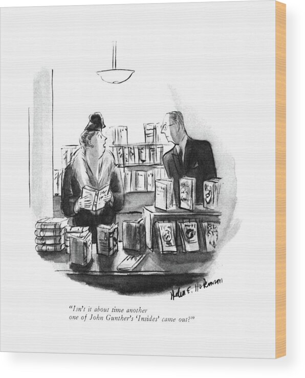 113629 Hho Helen E. Hokinson Woman To Man In Bookstore. Authors Wood Print featuring the drawing Isn't It About Time Another One Of John Gunther's by Helen E Hokinson