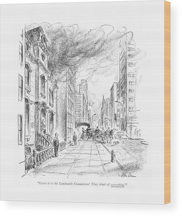 83338 Adu Alan Dunn (old Fashioned Fire Engine Drawn By Horses Going To A Fire Down The Streets Of Modern New York City. A Man Telling His Wife About The Scene.) About Bureaucracy City Conservationism Conservationist Department Down Drawn Engine Environment Fashioned Fdny ?re Going Government Horses Incompetence Inef?cient Man Modern New -rdm Scene Streets Technology Telling Wife York Wood Print featuring the drawing Leave It To The Landmarks Commission! They Think by Alan Dunn