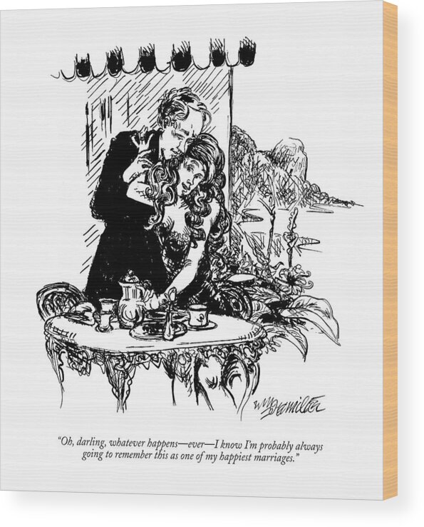 Marriages Wood Print featuring the drawing Oh, Darling, Whatever Happens - Ever - I Know I'm by William Hamilton