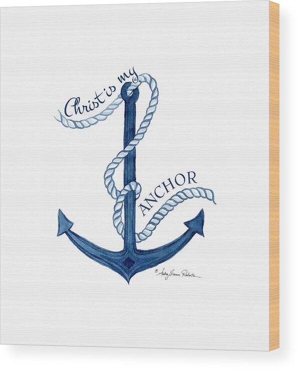 Sea Wood Print featuring the painting Beach House Nautical Ship Christ is my Anchor by Audrey Jeanne Roberts