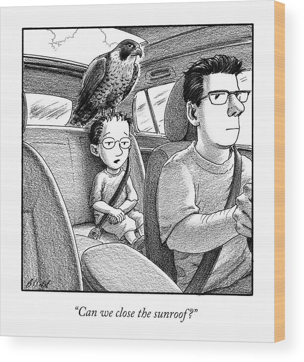 “can We Close The Sunroof?” Sunroof Wood Print featuring the drawing Close The Sunroof by Harry Bliss