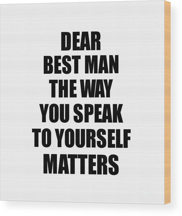 Dear Best Man The Way You Speak To Yourself Matters Inspirational Gift  Positive Quote Self-talk Saying Ornament by Jeff Creation - Pixels