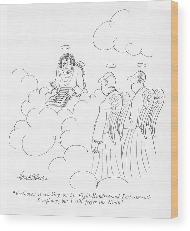 beethoven Is Working On His Eight-hundred-and-forty-seventh Symphony Wood Print featuring the drawing I Still Prefer The Ninth by JB Handelsman