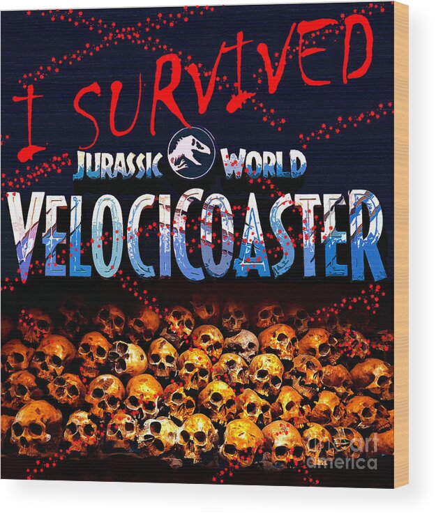 Universals Islands Of Adventure Wood Print featuring the mixed media I survived the Velocicoaster by David Lee Thompson