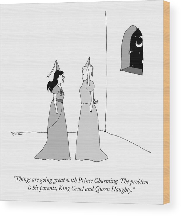 “things Are Going Great With Prince Charming. The Problem Is His Parents Wood Print featuring the drawing Price Charming by Liana Finck