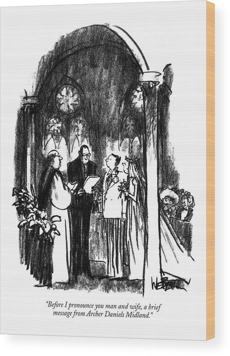 

 Minister Pauses For Commercial Interruption From Man With Script Standing In Between Him And The Couple. 
Marriage Wood Print featuring the drawing Before I Pronounce You Man And Wife by Robert Weber