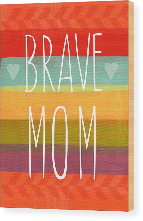 Brave Mom Wood Print featuring the painting Brave Mom - Colorful Greeting Card by Linda Woods