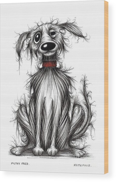 Filthy Dog Wood Print featuring the drawing Filthy Fred by Keith Mills