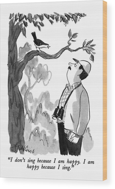 

 Bird To Bird Watcher. Animals Wood Print featuring the drawing I Don't Sing Because I Am Happy. I Am Happy by Edward Frascino