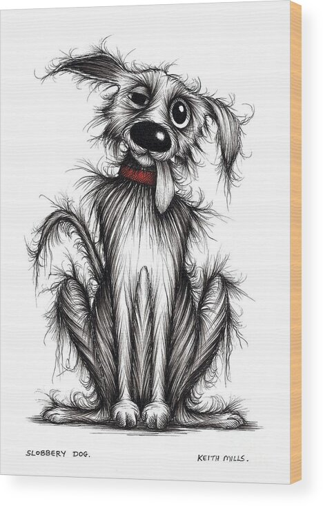 Mucky Dog Wood Print featuring the drawing Slobbery dog by Keith Mills