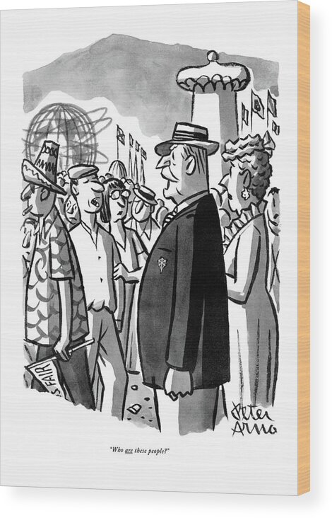 
(very Proper Couple In The Midst Of A Swarming Crowd Of Tourists At The 1964 World's Fair In New York.) Regional History Expo Travel Leisure Artkey 45158 Wood Print featuring the drawing Who Are These People? by Peter Arno