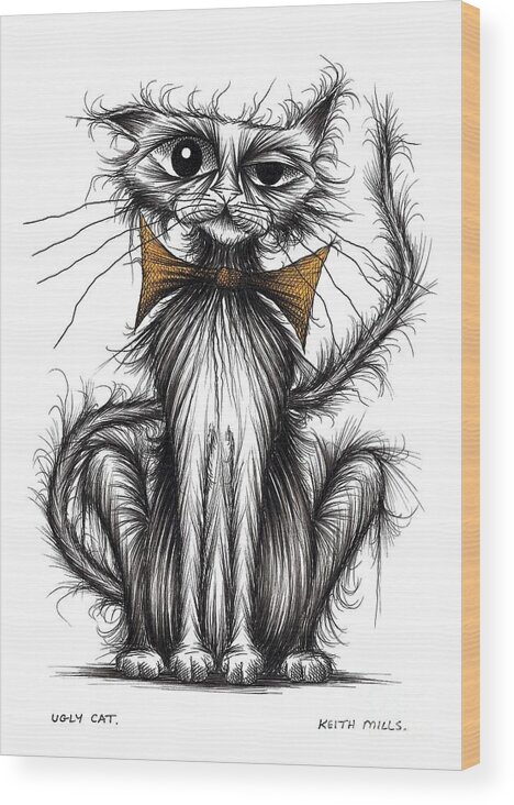 Ugly Wood Print featuring the drawing Ugly cat #4 by Keith Mills