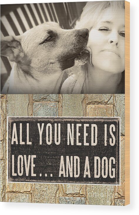 Petograph Wood Print featuring the digital art All You Need is a Dog by Kathy Tarochione