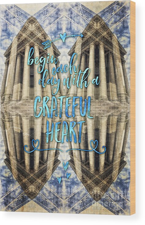 Begin Each Day With A Grateful Heart Wood Print featuring the photograph Begin Each Day With A Grateful Heart Madeleine Paris by Beverly Claire Kaiya