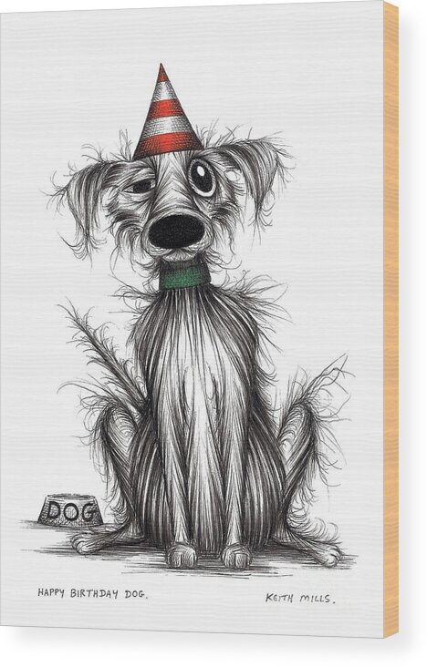 Happy Birthday Wood Print featuring the drawing Happy Birthday dog by Keith Mills