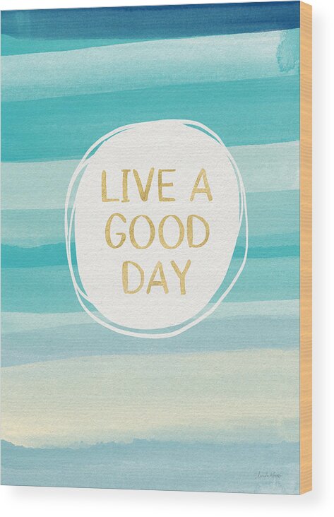 Watercolor Wood Print featuring the painting Live A Good Day- Art by Linda Woods by Linda Woods