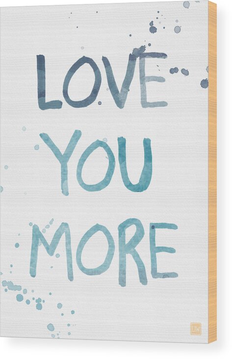 Love You More Wood Print featuring the painting Love You More- watercolor art by Linda Woods