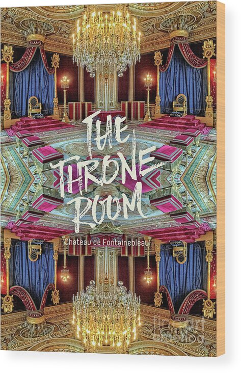 The Throne Room Wood Print featuring the photograph The Throne Room Fontainebleau Chateau Gorgeous Royal Interior by Beverly Claire Kaiya