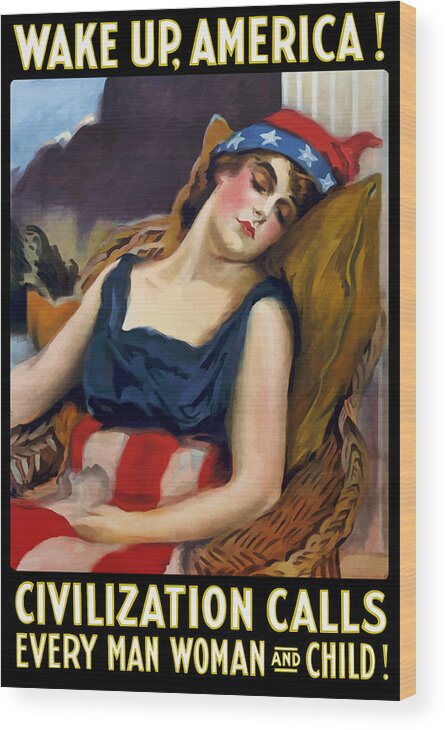 Ww1 Wood Print featuring the painting Wake Up America - Civilization Calls - 1917 by War Is Hell Store