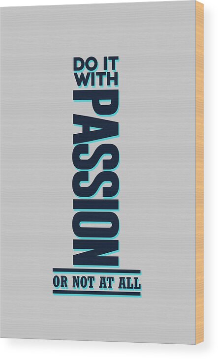 Do It With Passion Wood Print featuring the mixed media Do it with Passion 2 - Motivational, Inspirational Quotes - Minimal Typography Poster by Studio Grafiikka