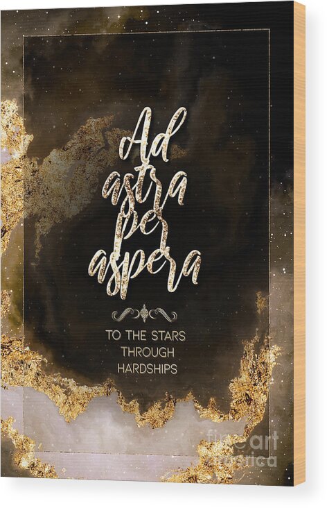 Inspiration Wood Print featuring the painting Ad Astra Per Aspera Gold Motivational Art n.0026 by Holy Rock Design