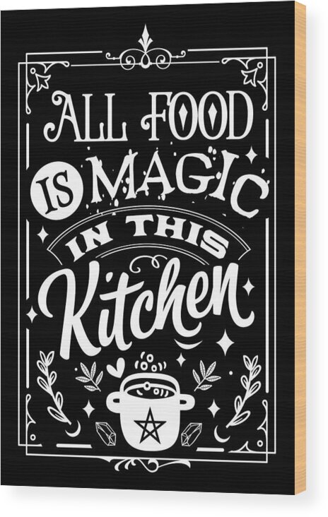Kitchen Wood Print featuring the digital art All Food Is Magic In The Kitchen by Sambel Pedes