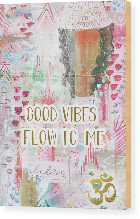 Good Vibes Flow To Me Wood Print featuring the mixed media Good vibes flow to me by Claudia Schoen